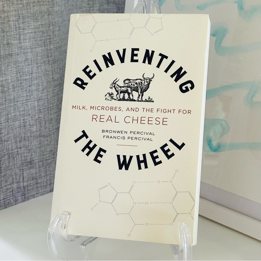 Reinventing the Wheel Milk, Microbes & the Fight for Real Cheese Paperback Book